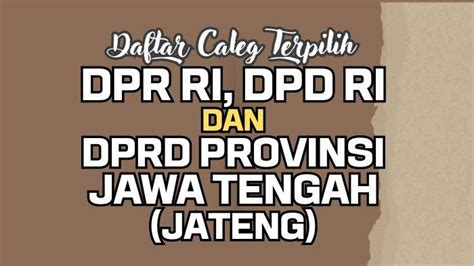 Daftar Lengkap Nama Semua Caleg Terpilih DPR RI DPD RI DPRD Jawa