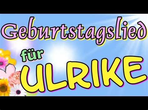 Geburtstagslied und Geburtstagsvideo für Ulrike mit schönen