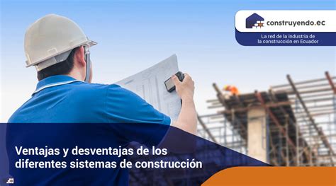 Ventajas Y Desventajas De Los Diferentes Sistemas De Construcción