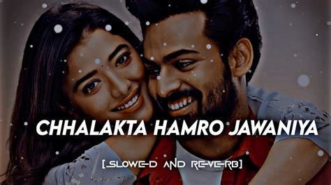 Chhalakata Hamro Jawaniya Relaxing Lofi Mashup Feel Songs