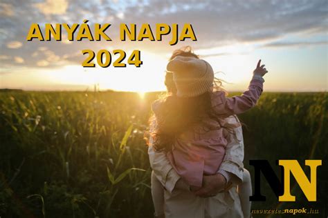 Mikor Van Anyák Napja 2024 Ben Nevezetes Napok