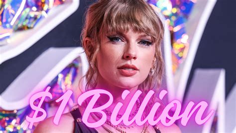 Taylor Swifts Billionaire Era How She Hit Ten Figures In Eight Years