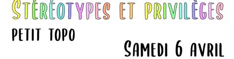 Stéréotypes et privilèges petit topo samedi 6 avril à 14h30 à la