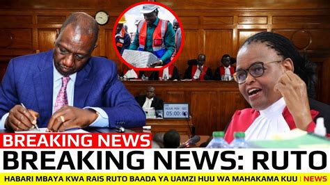 BREAKING NEWS HABARI MBAYA KWA RAIS RUTO BAADA YA UAMZI HUU WA CJ