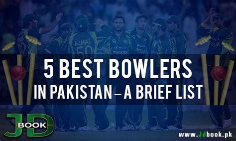 5 Best Bowlers In Pakistan A Brief List