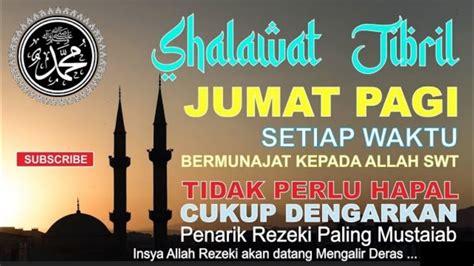 SHOLAWAT JIBRIL PEMBUKA RIZKI JUM AT BERKAH PUTAR DAN DENGARKAN