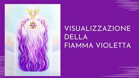 VISUALIZZAZIONE DELLA FIAMMA VIOLETTA Fernando Candiotto YouTube