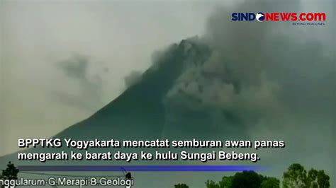 Gunung Merapi Kembali Erupsi Semburkan 3 Kali Awan Panas Guguran