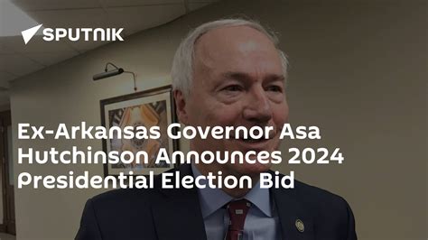 Ex Arkansas Governor Asa Hutchinson Announces 2024 Presidential