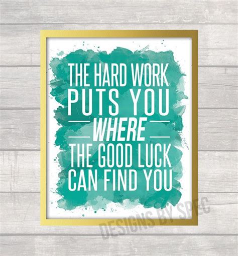 The Hard Work Puts You Where The Good Luck Can Find You