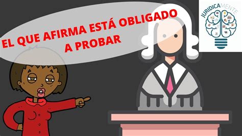 Principios Generales Del Derecho El Que Afirma Est Obligado A Probar