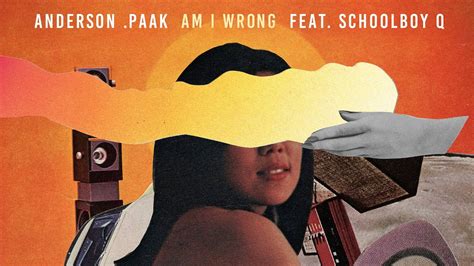 Am I Wrong Feat ScHoolboy Q Anderson Paak