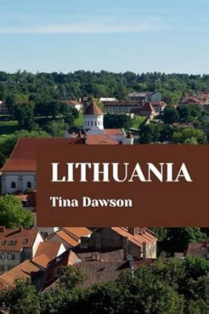 LITHUANIA TRAVEL GUIDE 2024 EDITION TINA S TOUR GUIDE Dawson Tina