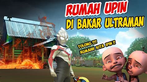 Ultraman Orb Membakar Rumah Upin Ipin Upin Ipin Takut Gta Lucu