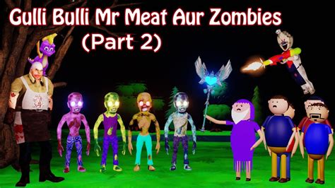 GULLI BULLI MR MEAT AUR ZOMBIES Part 2 GULLI BULLI MUMMMY GULLI