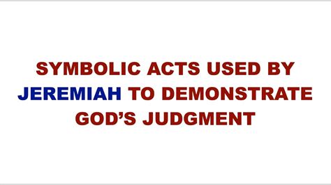 The Symbolic Acts Used By Prophets Jeremiah To Demonstrate Gods