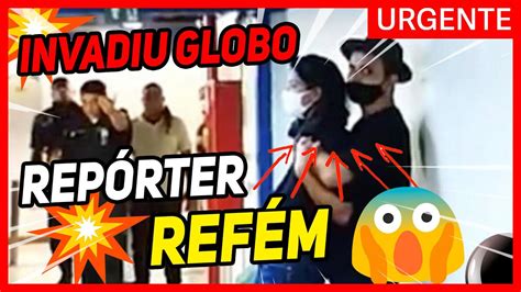 Homem Invade Globo E Faz Rep Rter Ref M Veja O Video Urgente