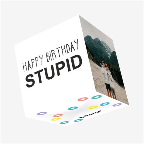 Happy Birthday Stupid Confetti Exploding Greetings Card Boomf