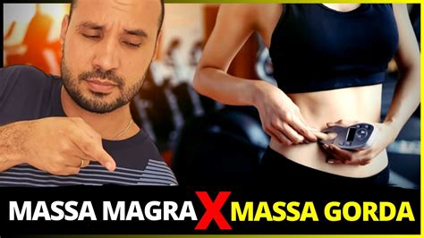 MASSA MAGRA X MASSA GORDA Qual é a DIFERENÇA e a FUNÇÃO de cada uma em