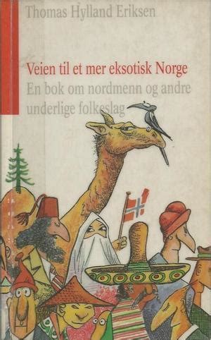 Veien Til Et Mer Eksotisk Norge En Bok Om Nordmenn Og Andre Underlige