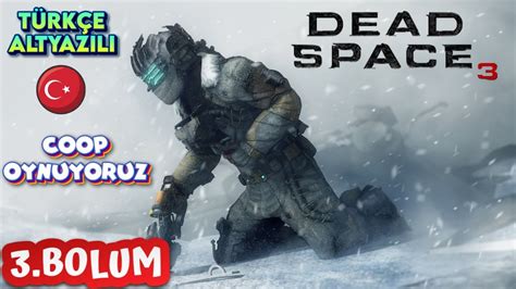 Dead Space 3 Coop Oynuyoruz Türkçe Altyazılı 3 Bölüm YouTube