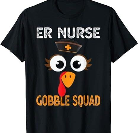 Er Nurse Thanksgiving Gobble Squad Emergency T Shirt Buy T Shirt Designs