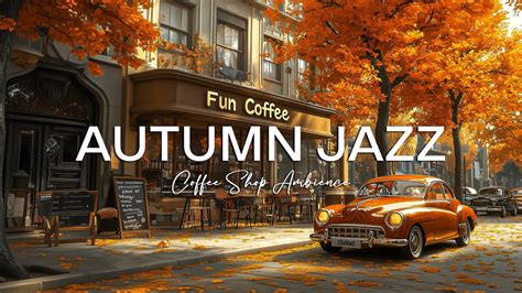 Exciting Autumn Jazz Music By The Coffee Shop That Makes You Feel