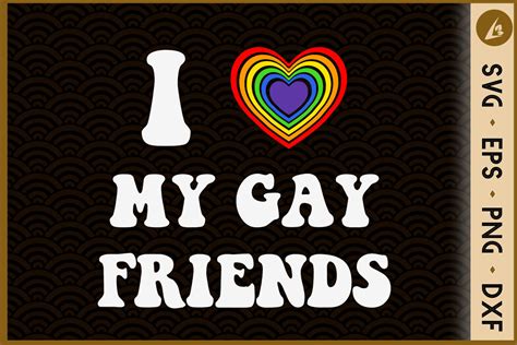 I Love My Gay Friends LGBT Rainbow By Pecgine TheHungryJPEG