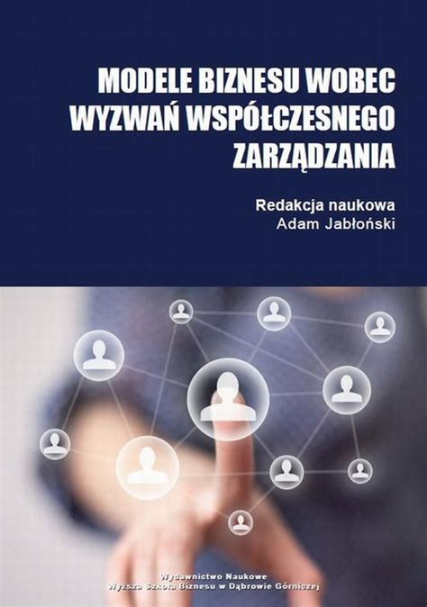 Modele biznesu wobec wyzwań współczesnego zarządzania Adam Jabłoński