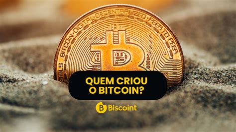 Quem Criou O Bitcoin E Em Que Ano Ele Surgiu Biscoint Blog