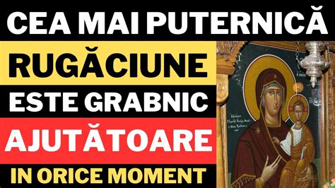 Rugaciune La Maica Domnului Grabnic Ajutatoare 2024 Youtube