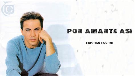 Cristian Castro Por Amarte Así Letra Lyrics YouTube