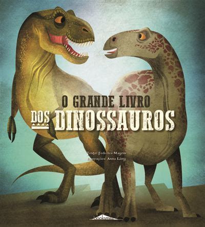O Grande Livro Dos Dinossauros - O Grande Livro dos Dinossauros - Cartonado - Frederica Magrin, Anna ...