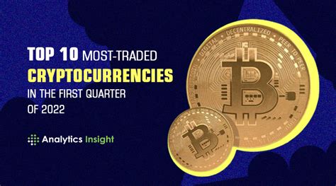 Top 10 Most Traded Cryptocurrencies In The First Quarter Of 2022