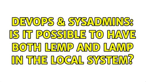 Devops Sysadmins Is It Possible To Have Both Lemp And Lamp In The