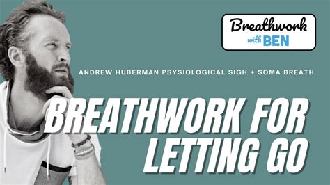 Breathwork For Letting Go Andrew Huberman Physiological Sigh Soma Breath Breathwork With