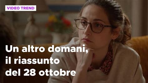 Un Altro Domani Del 28 Ottobre Il Riassunto Della Puntata Mediaset