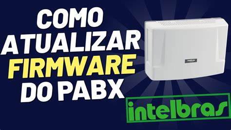 Como Atualizar Firmware Do Pabx Intelbras Youtube