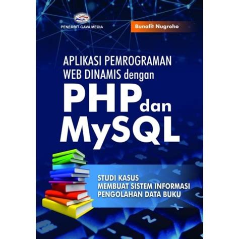 Jual Buku Aplikasi Pemrograman Web Dinamis Dengan Php Dan Mysql Studi