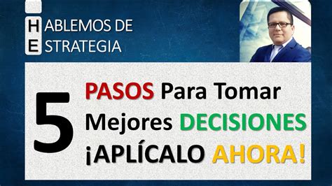 5 Pasos Para Tomar Buenas Decisiones 💡¿cómo Decidir Mejor Estrategia