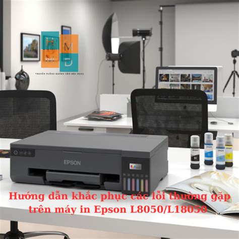 Hướng Dẫn Khắc Phục Các Lỗi Thường Gặp Trên Máy In Epson L8050 L18050