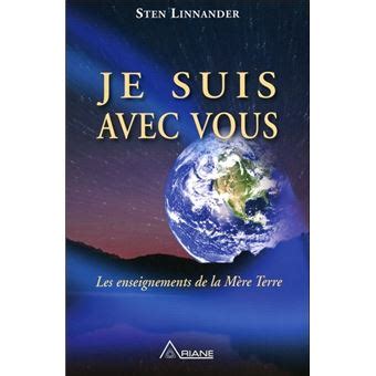 Je Suis Avec Vous Les Enseignements De La M Re Terre Les