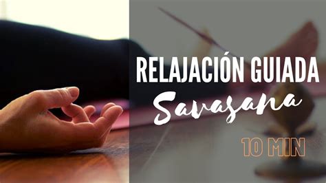 SAVASANA GUIADA Relajación guiada 10 minutos ESCANEO CORPORAL IDEAL