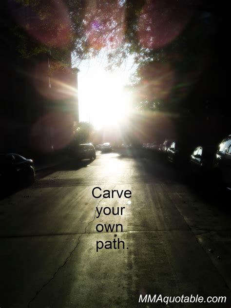 Motivational Quotes Carve Your Own Path Empowering Quotes Paths