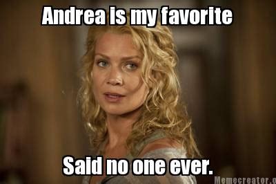 Meme Creator Funny Andrea Is My Favorite Said No One Ever Meme