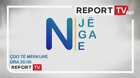 Nj Nga Ne Nga Nes R N Report Tv Jeta Reale Pa Censur E