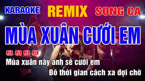 Mùa Xuân Cưới Em Karaoke Remix Song Ca Beat mới nhất YouTube