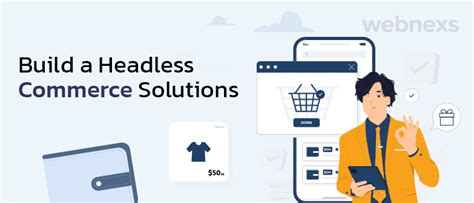 Headless Commerce Solutions How To Build In 6 Simple Steps