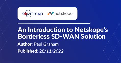 A Brief Introduction To Netskopes Borderless Sd Wan Solution