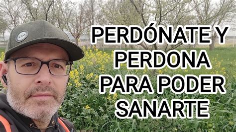 Perd Nate Y Perdona Para Poder Sanarte Youtube